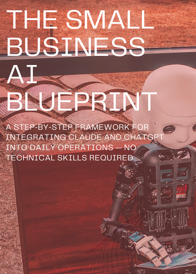 The Small Business Blueprint - A step‑by‑step framework for integrating Claude and ChatGPT into daily operations